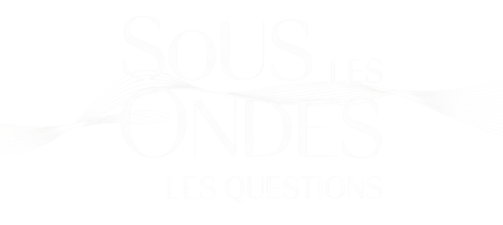 Sous les Ondes, les Questions